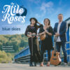 The Mile Roses “Blue Skies”